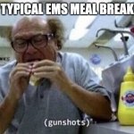 Typical EMS Meal Break | TYPICAL EMS MEAL BREAK | image tagged in danny devito eating,ems,ambulance,emt,paramedic | made w/ Imgflip meme maker