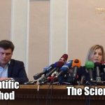 Science! | The Science™; Scientific
Method | image tagged in natalia poklonskaya behind microphones,the science,scientific method | made w/ Imgflip meme maker