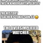 LMAO EVERY SINGLE CLASS | TEACHER: WE ARE GOING TO DO A REVOLUTIONARY WAR KAHOOT! WINNER GETS CANDY! THE NERD: SO ANYWAYS, THE BATTLE OF SARATOGA IS THE TURNING P-; THAT ONE GIRL: OMG I LEARNED THIS IN KINDERGARTEN, SLAYYYY; THE HISTORY TEACHER’S TOXIC SON: EZ 🥱; THE OVERSIMPLIFIED WATCHER: | image tagged in glowing glasses,classroom,oversimplified | made w/ Imgflip meme maker