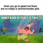 What kind of place is this? | when you go to japan but there are no ninjas or anime/monster girls | image tagged in what kind of place is this,japan | made w/ Imgflip meme maker