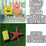 Good Situation Vs.  Bad Situation | MEETING A SMART PRETTY 
WOMAN
WHO SEEMS TO LIKE YOU; FINDING OUT SHE JUST GOT MARRIED | image tagged in good situation vs bad situation | made w/ Imgflip meme maker