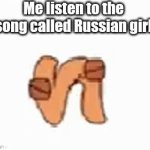 Me listen to the song called Russian girl | Me listen to the song called Russian girl | image tagged in gifs,alphabet lore | made w/ Imgflip video-to-gif maker