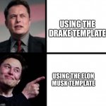 Disgusted  Elon musks happy Elon musk | USING THE DRAKE TEMPLATE; USING THE ELON MUSK TEMPLATE | image tagged in disgusted elon musks happy elon musk | made w/ Imgflip meme maker