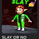Slay or no slay speech bubble