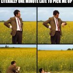 I don't even own a watch | 8 YEAR OLD ME WHEN MOM IS LITERALLY ONE MINUTE LATE TO PICK ME UP | image tagged in mr bean waiting,funny,funny memes,memes,waiting,school | made w/ Imgflip meme maker