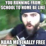 fast | YOU RUNNING FROM SCHOOL TO HOME BE LIKE; HAHA ME FINALLY FREE | image tagged in im fast as f boi | made w/ Imgflip meme maker