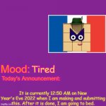 HAPPY NEW YEAR IMGFLIP!!! Can't wait to see you all next year! | Tired; It is currently 12:50 AM on New Year's Eve 2022 when I am making and submitting this. After it is done, I am going to bed. | image tagged in happy new year | made w/ Imgflip meme maker