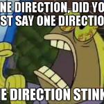 CHOCOLATE! | ONE DIRECTION, DID YOU JUST SAY ONE DIRECTION? ONE DIRECTION STINKS! | image tagged in funny,spongebob | made w/ Imgflip meme maker