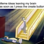Happened to me twice today | Meme ideas leaving my brain as soon as I press the create button: | image tagged in heavenly tom,tom and jerry,memes,memory,forget | made w/ Imgflip meme maker