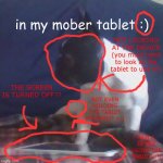 in my mober X | in my mober tablet :); NOT LOOKING AT THE DEVICE (you must need to look at the tablet to use it!); THE SCREEN IS TURNED OFF?? NOT EVEN HOLDING THE TABLET PROPERLY! >:(; HER S IS NOT USING THE TABLET!!!!! | image tagged in in my mober x | made w/ Imgflip meme maker