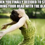 New year | WHEN YOU FINALLY DECIDED TO STOP COVERING YOUR HEAD WITH THE BLANKET | image tagged in happy woman breathing fresh air,relatable,funny,funny memes,original meme,relatable memes | made w/ Imgflip meme maker
