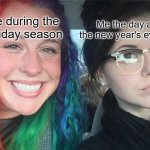 Indeed | Me the day after the new year's eve party; Me during the holiday season | image tagged in rainbow hair vs dark hair,memes | made w/ Imgflip meme maker