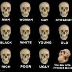 [insert funny title here] | the guy who invented taxes | image tagged in man woman gay straight skull,relatable memes | made w/ Imgflip meme maker