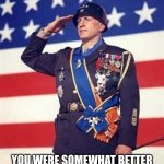 happy new year b*tches | GOODBYE 2022; YOU WERE SOMEWHAT BETTER THAN YOUR LAST THREE SIBLINGS | image tagged in patton salutes you | made w/ Imgflip meme maker