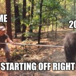 Happy New Year 2023 | ME; 2023; STARTING OFF RIGHT | image tagged in poking the bear | made w/ Imgflip meme maker
