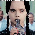 r.i.p wednesday( drank too much poison) | WHEN YOU ORDER PIZZA AND YOUR BROKE FRIEND; ASKS FOR WINGS: | image tagged in wednesday addams | made w/ Imgflip meme maker