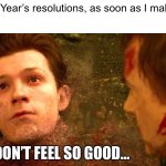 My New Year’s resolution is to come up with a better title for this meme | My New Year’s resolutions, as soon as I make them. I DON’T FEEL SO GOOD… | image tagged in i dont feel so good,new years,new year resolutions | made w/ Imgflip meme maker