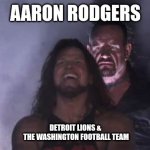 Packers | AARON RODGERS; DETROIT LIONS &
 THE WASHINGTON FOOTBALL TEAM | image tagged in undertaker behind aj styles | made w/ Imgflip meme maker