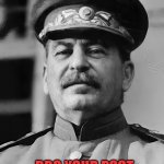 Your post sucks Gulag! | BRO YOUR POST SUCKS GO TO THE GULAG! | image tagged in supreme leader of ussr,stalin,joseph stalin,gulag,post,russia | made w/ Imgflip meme maker