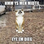 Dieg Sauys Hallow | HMM YS MEH MIDTIL; EYE EM DIEG | image tagged in dieg | made w/ Imgflip meme maker