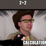 A CALCULATION | 2+2 | image tagged in a foolish miscalculation,math,funny,mandjtv,pokemon | made w/ Imgflip meme maker