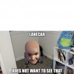 LaneCar Does Not Want To See That meme