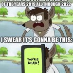 If 2023 goes wrong I swear to God I'm gonna lose my shit | DEAR 2023: IF I FIND OUT YOU BEHAVED LIKE A STRESSFUL REPEAT OF THE YEARS 2019 ALL THROUGH 2022; I SWEAR IT'S GONNA BE THIS: | image tagged in you wanna see my phone,regular show,memes,savage memes,you have been warned,watch out | made w/ Imgflip meme maker