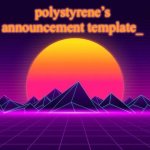 polystyrene’s new announcement template meme