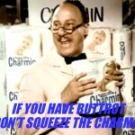 Mr. Whipple squeezes the Charmin | IF YOU HAVE BUTTROT DON'T SQUEEZE THE CHARMIN | image tagged in mr whipple squeezes the charmin | made w/ Imgflip meme maker