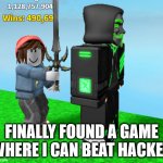 lol | FINALLY FOUND A GAME WHERE I CAN BEAT HACKER | image tagged in hacker being killed | made w/ Imgflip meme maker