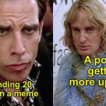 Well, it's funny anyway! | A potato getting more upvotes; Me spending 20 minutes on a meme | image tagged in zoolander staring,memes,unfunny | made w/ Imgflip meme maker