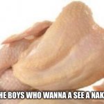 HAHA GOTEM | FOR ALL THE BOYS WHO WANNA A SEE A NAKED CHICK | image tagged in damn | made w/ Imgflip meme maker