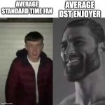 Permanent Daylight Saving Time is Better | AVERAGE DST ENJOYER; AVERAGE STANDARD TIME FAN | image tagged in gigachad vs beta | made w/ Imgflip meme maker