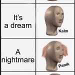 This could go on forever | A nightmare It’s a dream A nightmare A dream in a dream? | image tagged in panik kalm panik kalm,meme man,nightmare,dream | made w/ Imgflip meme maker