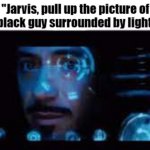 Jarvis pull up the picture of LowTierGod meme
