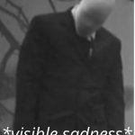 new template | WHEN NOBODY IS MAKING MEMES OF YOU | image tagged in sad slenderman | made w/ Imgflip meme maker
