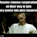 It's true tho ¯\_(ツ)_/¯ | Massive cinema corporations on their way to turn every movie into pure fanservice | image tagged in gifs,movies | made w/ Imgflip video-to-gif maker