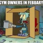 spare coochie | GYM OWNERS IN FEBUARY: | image tagged in spare coochie,2023 | made w/ Imgflip meme maker