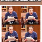 sheldon | WHEN YOU MADE A MISTAKE ON A DOC AND GOOGLE DOCS GRAMMAR CORRECTS YOU | image tagged in sheldon | made w/ Imgflip meme maker