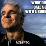 Bad Dad Joke January 3 2023 | WHAT DO YOU CALL A GUY WITH A RUBBER TOE? ROBERTO. | image tagged in steve martin | made w/ Imgflip meme maker