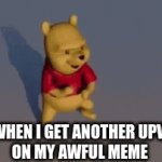 oh yeah | ME WHEN I GET ANOTHER UPVOTE 
ON MY AWFUL MEME | image tagged in gifs,winnie the pooh,dancing | made w/ Imgflip video-to-gif maker