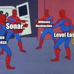 4 Spiderman pointing at each other | Ultimate Destruction; Sonar; Level Easy; Stereo Madness | image tagged in 4 spiderman pointing at each other | made w/ Imgflip meme maker