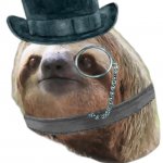 Tophat monocle Sloth triggered meme