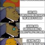 Sub for money. Like for happi | NOT LIKING AND SUBSCRIBING; LIKE AND SUBSCRIBING BECAUSE THE VIDEO IS GOOD; LIKING AND SUBSCRIBING TO BENEFIT THE YOUTUBER; LIKING AND SUBBING BECAUSE SOMEONE TOLD YOU TO OR ELSE. | image tagged in good better best wut,subscribe,like,youtube | made w/ Imgflip meme maker