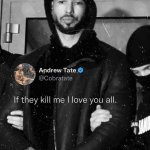 Andrew Tate if they kill me I love you all