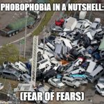 I do not have Phobophobia, but this is how I would believe it feels like. | PHOBOPHOBIA IN A NUTSHELL:; (FEAR OF FEARS) | image tagged in pile up,anxiety,memes,phobias,in a nutshell,hello this is dog | made w/ Imgflip meme maker