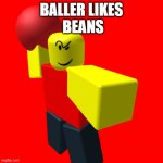 Baller bean | BALLER LIKES; BEANS | image tagged in baller | made w/ Imgflip meme maker