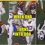 Died Predictably | WHEN DNA; TURNS INTO DOA | image tagged in damar hamilin,nfl memes,extreme sports,worst mistake of my life,hey medic,the silent protector | made w/ Imgflip meme maker