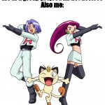 literally me | me in a group project: im not useless
Also me: | image tagged in memes,team rocket | made w/ Imgflip meme maker