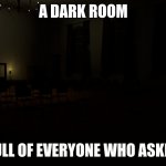 Nobody Asked For Your Opinion | A DARK ROOM; FULL OF EVERYONE WHO ASKED | image tagged in empty dayroom,nobody cares | made w/ Imgflip meme maker